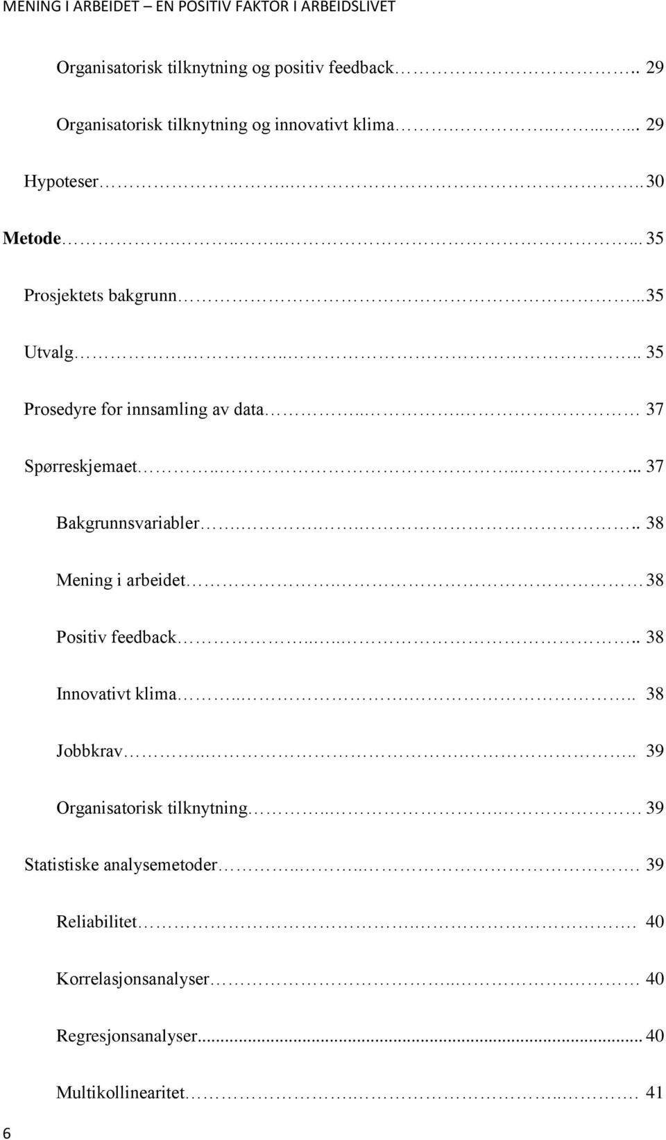 .... 38 Mening i arbeidet. 38 Positiv feedback...... 38 Innovativt klima..... 38 Jobbkrav..... 39 Organisatorisk tilknytning.