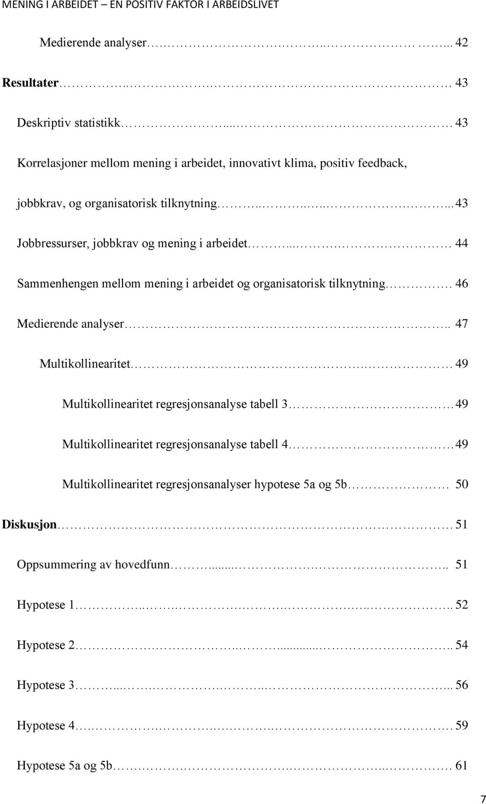 ... 44 Sammenhengen mellom mening i arbeidet og organisatorisk tilknytning. 46 Medierende analyser.. 47 Multikollinearitet.