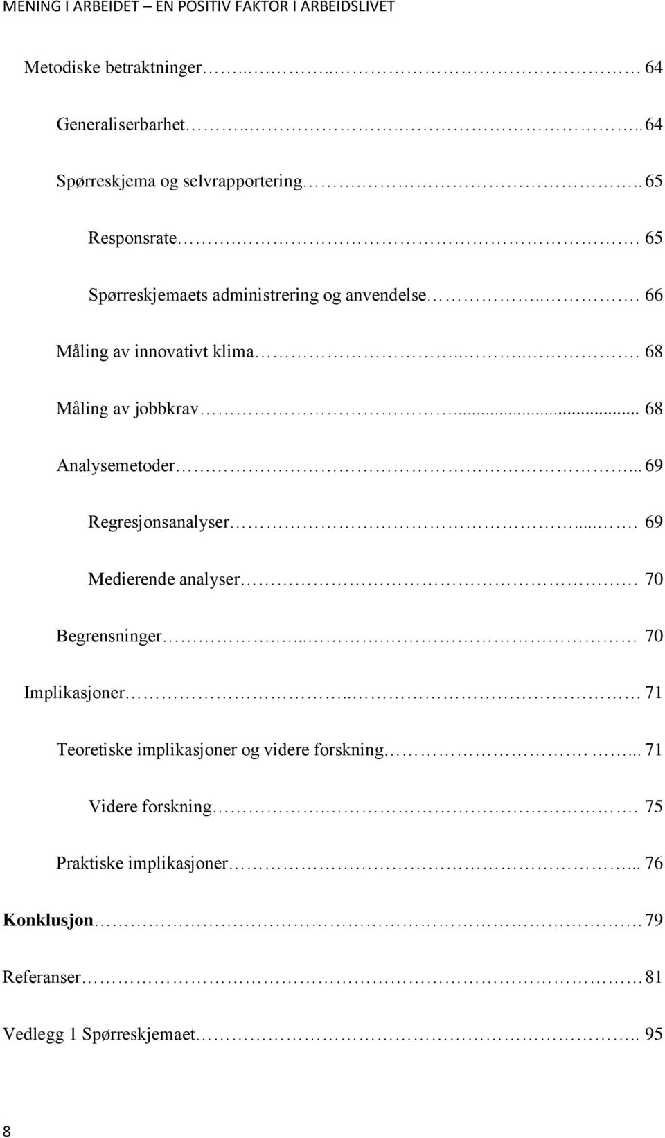 .. 68 Analysemetoder... 69 Regresjonsanalyser.... 69 Medierende analyser 70 Begrensninger..... 70 Implikasjoner.