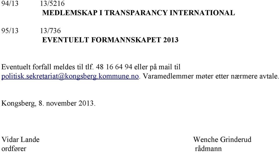 48 16 64 94 eller på mail til politisk.sekretariat@kongsberg.kommune.no.