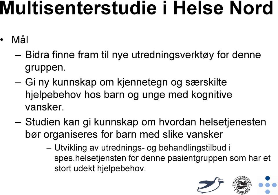 Studien kan gi kunnskap om hvordan helsetjenesten bør organiseres for barn med slike vansker Utvikling