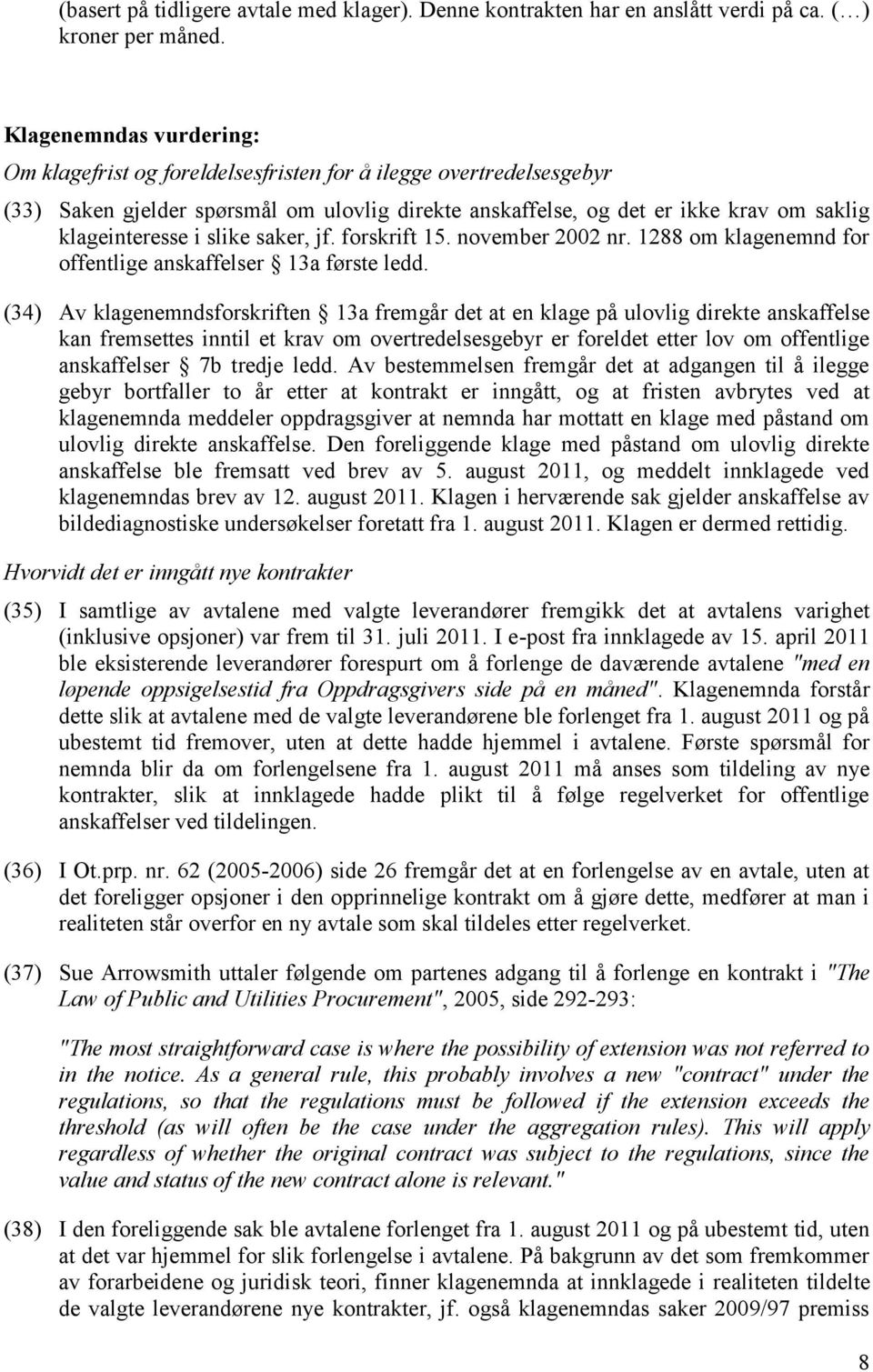 slike saker, jf. forskrift 15. november 2002 nr. 1288 om klagenemnd for offentlige anskaffelser 13a første ledd.