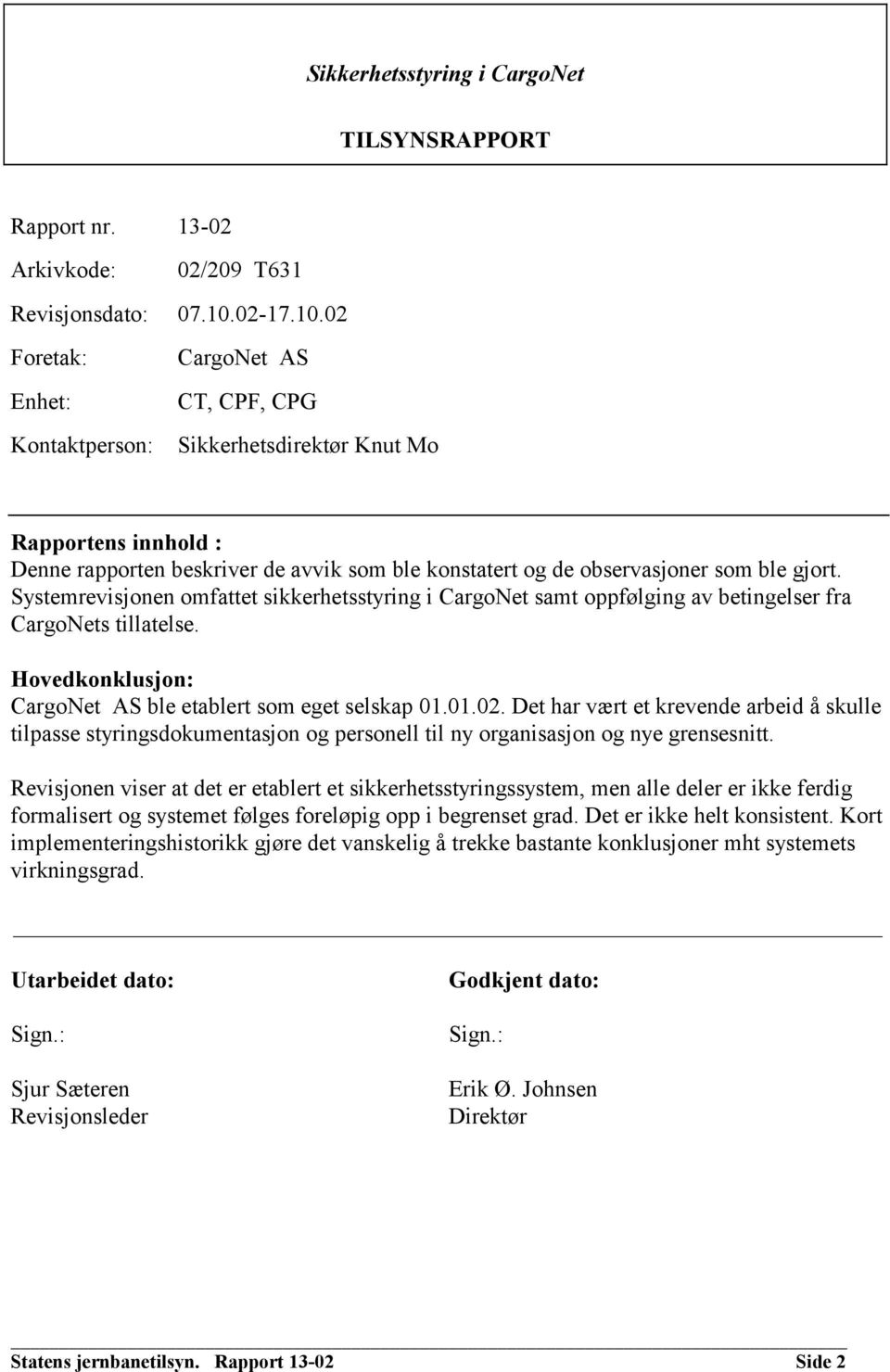 02 Foretak: CargoNet AS Enhet: CT, CPF, CPG Kontaktperson: Sikkerhetsdirektør Knut Mo Rapportens innhold : Denne rapporten beskriver de avvik som ble konstatert og de observasjoner som ble gjort.