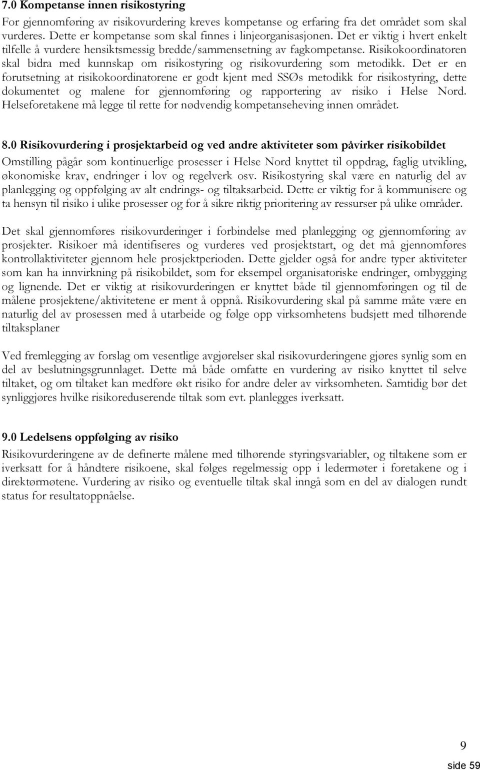 Det er en forutsetning at risikokoordinatorene er godt kjent med SSØs metodikk for risikostyring, dette dokumentet og malene for gjennomføring og rapportering av risiko i Helse Nord.