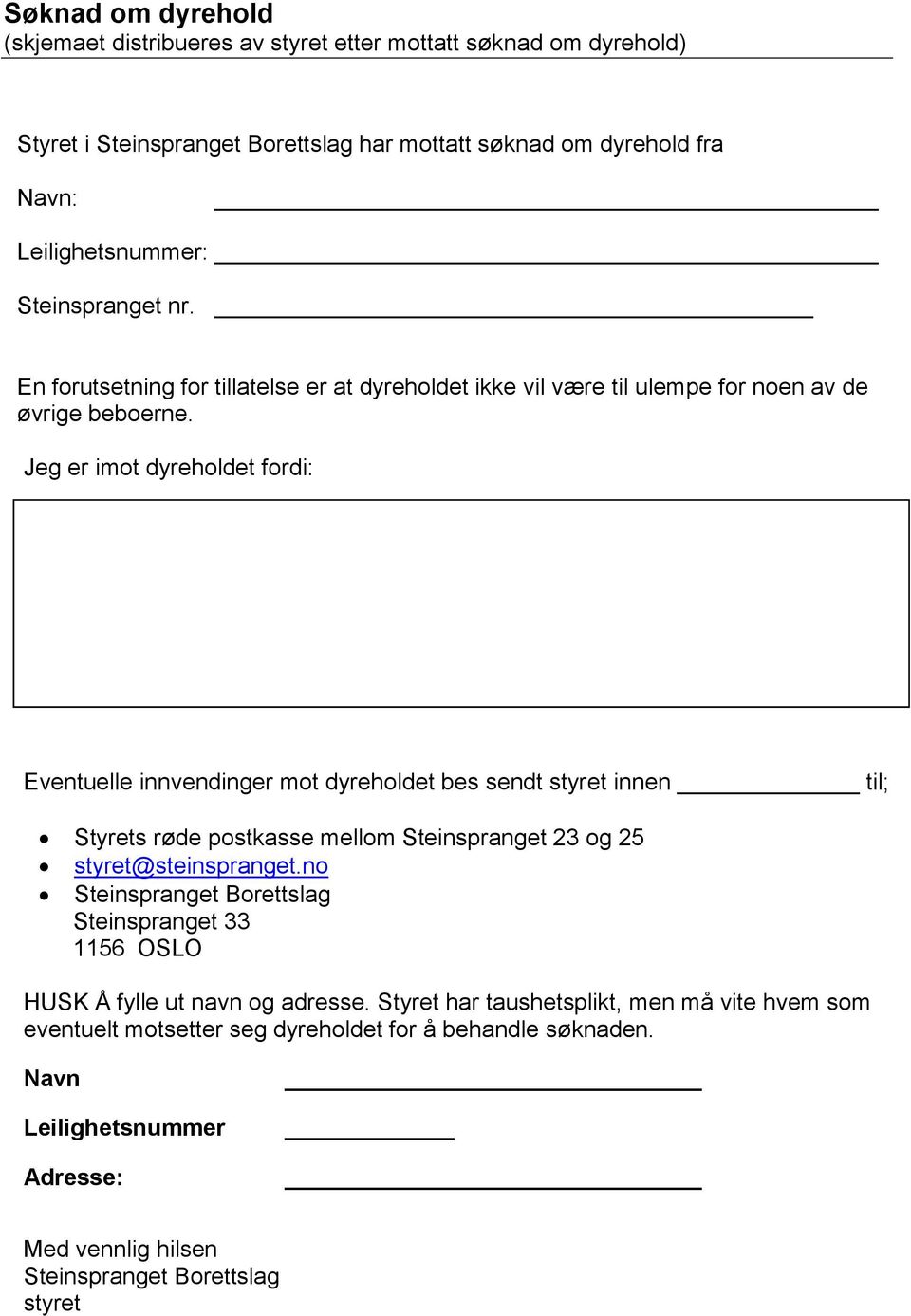 Jeg er imot dyreholdet fordi: Eventuelle innvendinger mot dyreholdet bes sendt styret innen _ til; Styrets røde postkasse mellom Steinspranget 23 og 25 styret@steinspranget.