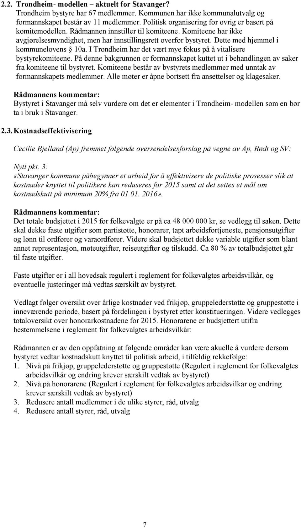 Dette med hjemmel i kommunelovens 10a. I Trondheim har det vært mye fokus på å vitalisere bystyrekomiteene.