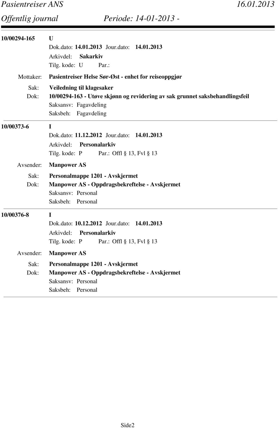 : Offl 13, Fvl 13 Manpower AS Personalmappe 1201 - Avskjermet Manpower AS - Oppdragsbekreftelse - Avskjermet Saksansv: Personal Saksbeh: Personal 10/00376-8 I Dok.