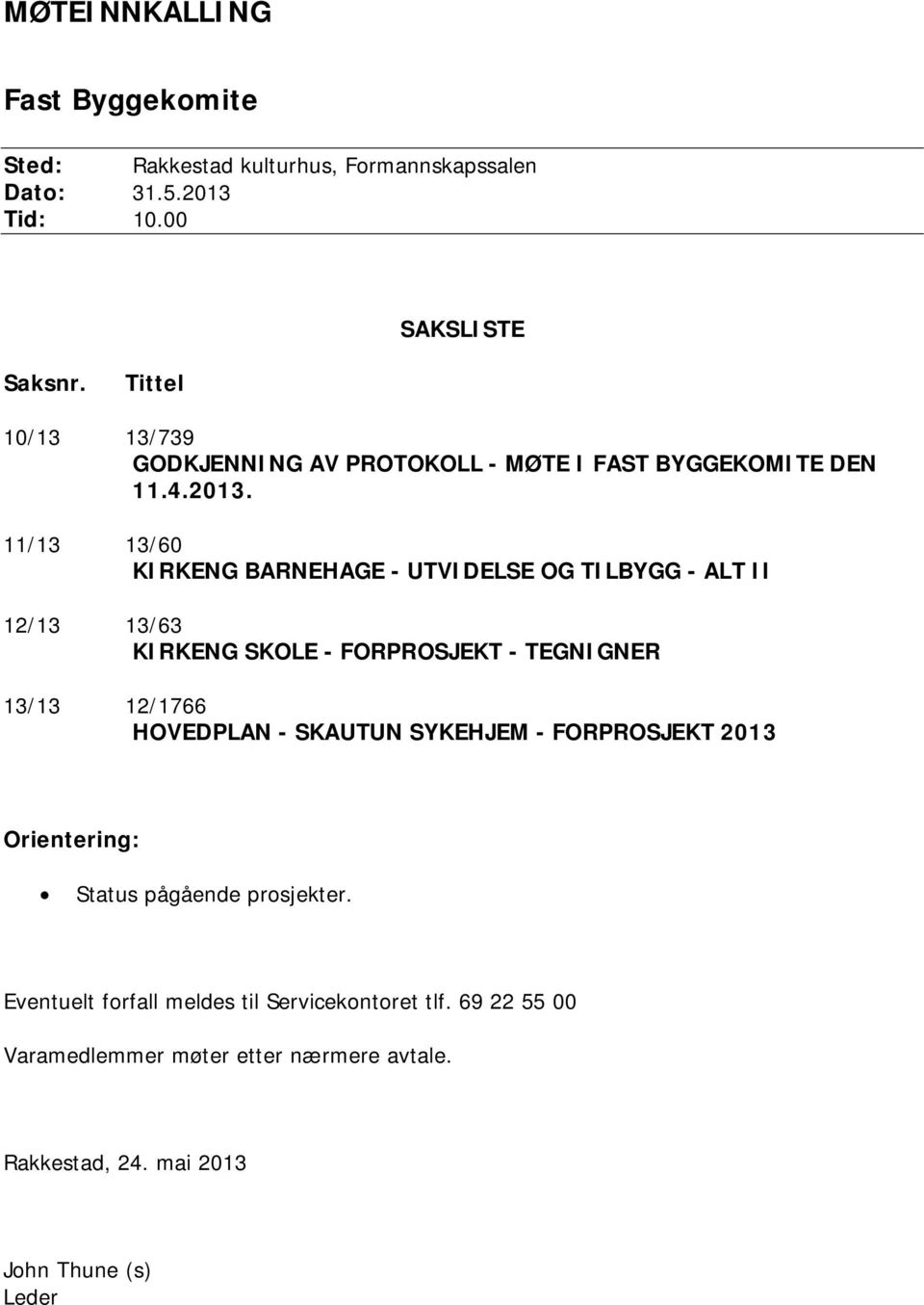 11/13 13/60 KIRKENG BARNEHAGE - UTVIDELSE OG TILBYGG - ALT II 12/13 13/63 KIRKENG SKOLE - FORPROSJEKT - TEGNIGNER 13/13 12/1766 HOVEDPLAN -