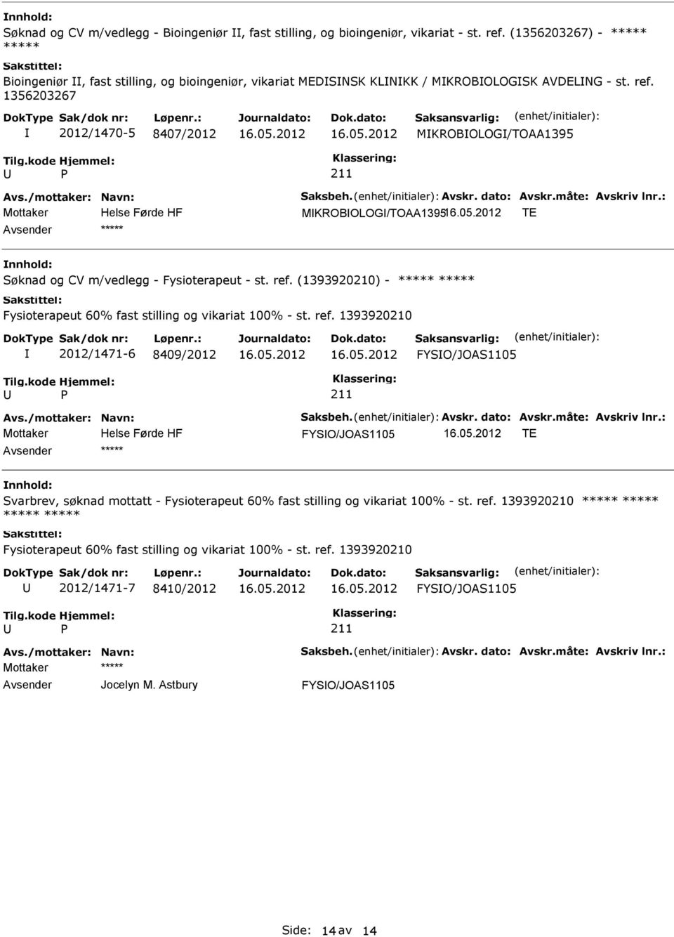 1356203267 2012/1470-5 8407/2012 MKROBOLOG/TOAA1395 MKROBOLOG/TOAA1395 TE ***** Søknad og CV m/vedlegg - Fysioterapeut - st. ref.