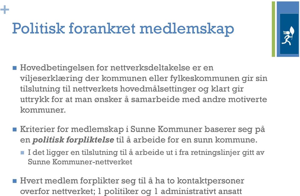 Kriterier for medlemskap i Sunne Kommuner baserer seg på en politisk forpliktelse til å arbeide for en sunn kommune.