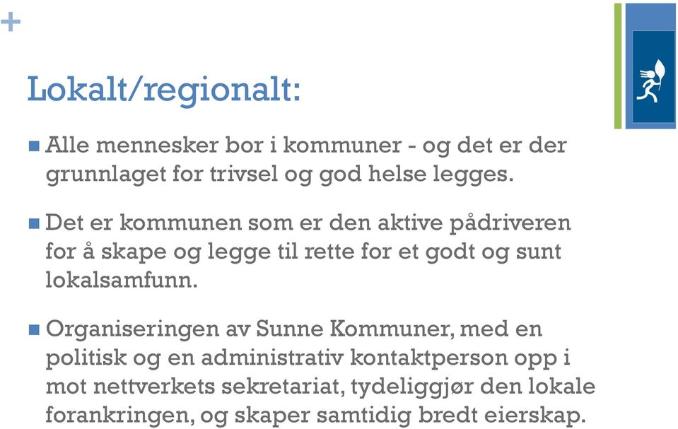 Det er kommunen som er den aktive pådriveren for å skape og legge til rette for et godt og sunt