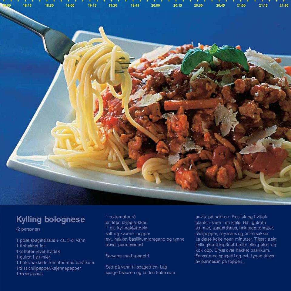 1 pk. kyllingkjøttdeig evt. hakket basilikum/oregano og tynne skiver parmesanost Serveres med spagetti Sett på vann til spagettien. Lag spagettisausen og la den koke som anvist på pakken.