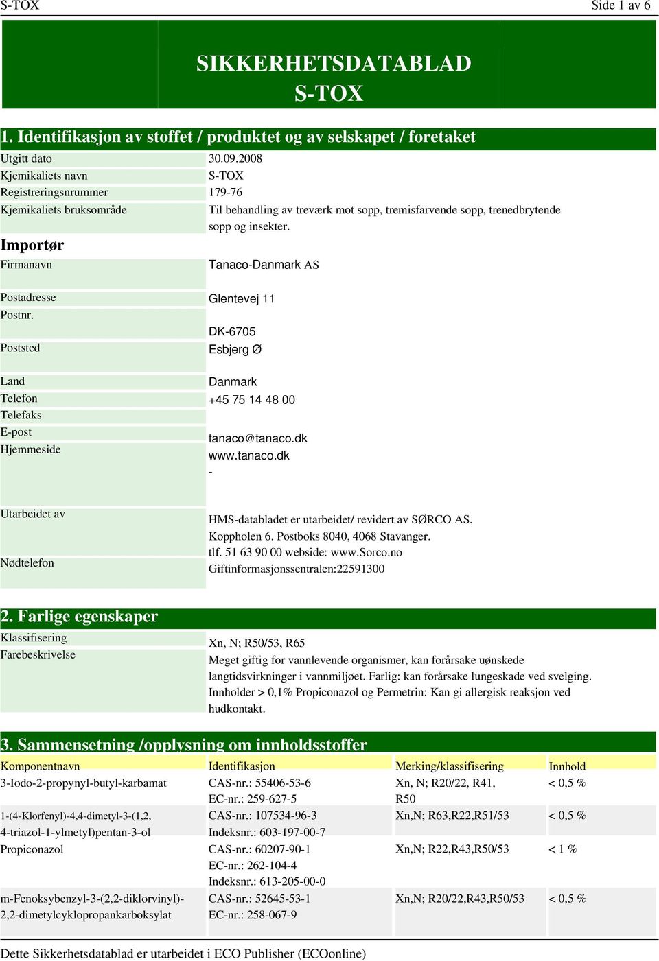 2008 S-TOX 179-76 Til behandling av treværk mot sopp, tremisfarvende sopp, trenedbrytende sopp og insekter. Tanaco-Danmark AS Postadresse Postnr.