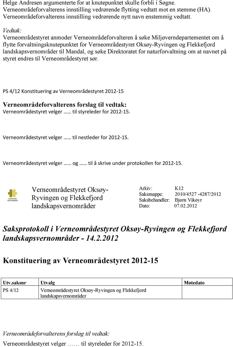 Verneområdestyret anmoder Verneområdeforvalteren å søke Miljøverndepartementet om å flytte forvaltningsknutepunktet for Verneområdestyret Oksøy-Ryvingen og Flekkefjord til Mandal, og søke
