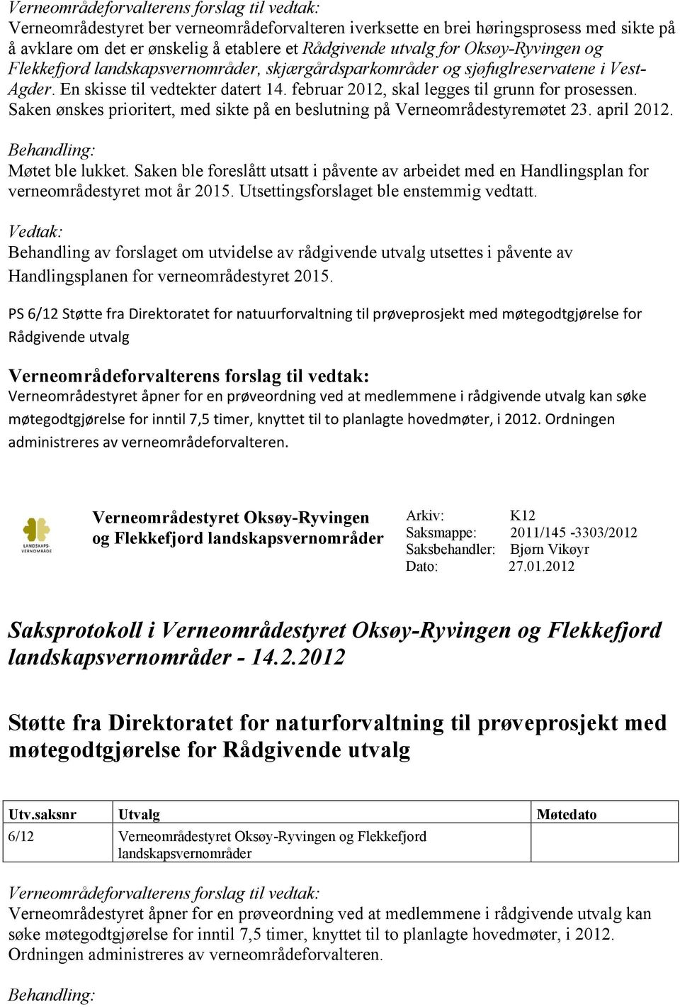 Saken ønskes prioritert, med sikte på en beslutning på Verneområdestyremøtet 23. april 2012. Møtet ble lukket.