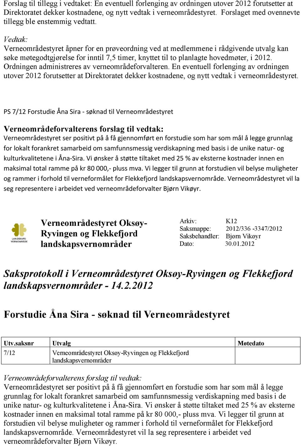 Verneområdestyret åpner for en prøveordning ved at medlemmene i rådgivende utvalg kan søke møtegodtgjørelse for inntil 7,5 timer, knyttet til to planlagte hovedmøter, i 2012.