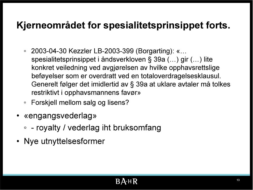 veiledning ved avgjørelsen av hvilke opphavsrettslige beføyelser som er overdratt ved en totaloverdragelsesklausul.