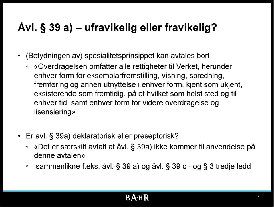 eksemplarfremstilling, visning, spredning, fremføring og annen utnyttelse i enhver form, kjent som ukjent, eksisterende som fremtidig, på et hvilket som