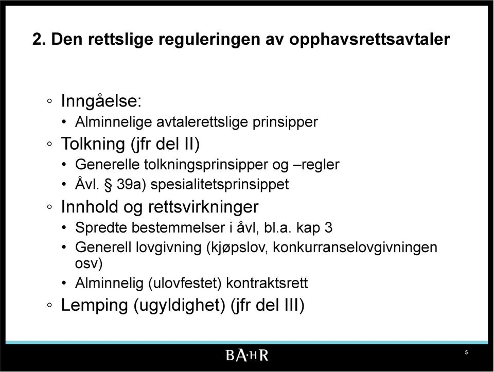 39a) spesialitetsprinsippet Innhold og rettsvirkninger Spredte bestemmelser i åvl, bl.a. kap 3