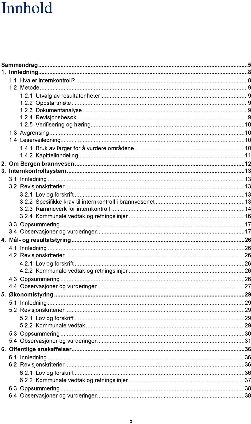 Internkontrollsystem... 13 3.1 Innledning... 13 3.2 Revisjonskriterier... 13 3.2.1 Lov og forskrift... 13 3.2.2 Spesifikke krav til internkontroll i brannvesenet... 13 3.2.3 Rammeverk for internkontroll.