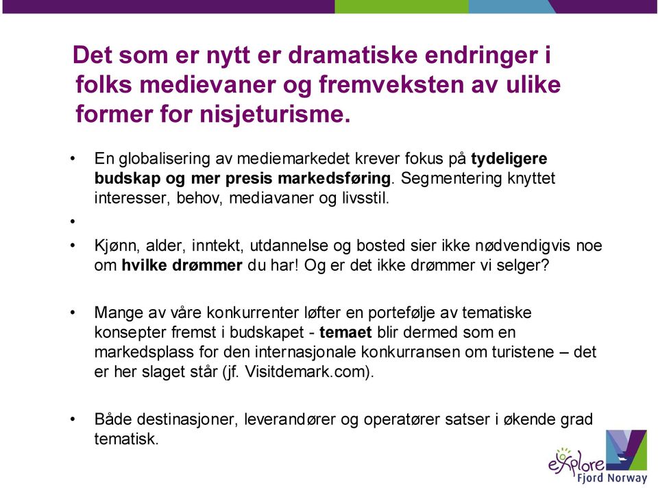 Kjønn, alder, inntekt, utdannelse og bosted sier ikke nødvendigvis noe om hvilke drømmer du har! Og er det ikke drømmer vi selger?