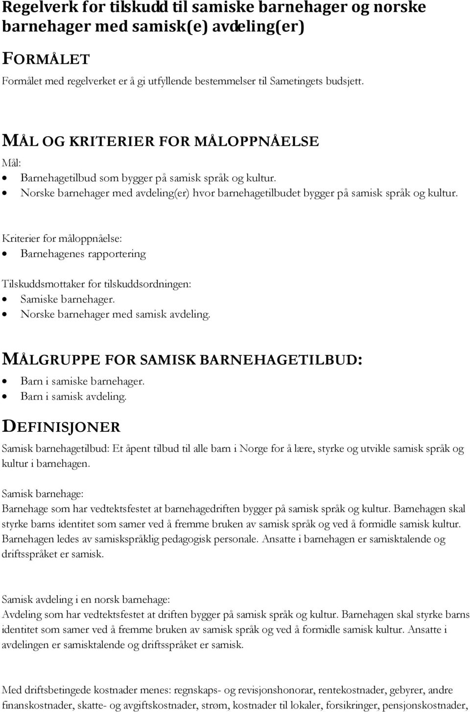 Kriterier for måloppnåelse: Barnehagenes rapportering Tilskuddsmottaker for tilskuddsordningen: Samiske barnehager. Norske barnehager med samisk avdeling.