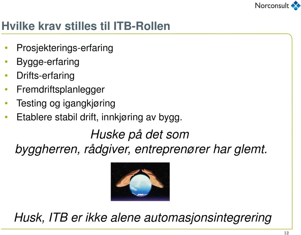 igangkjøring Etablere stabil drift, innkjøring av bygg.