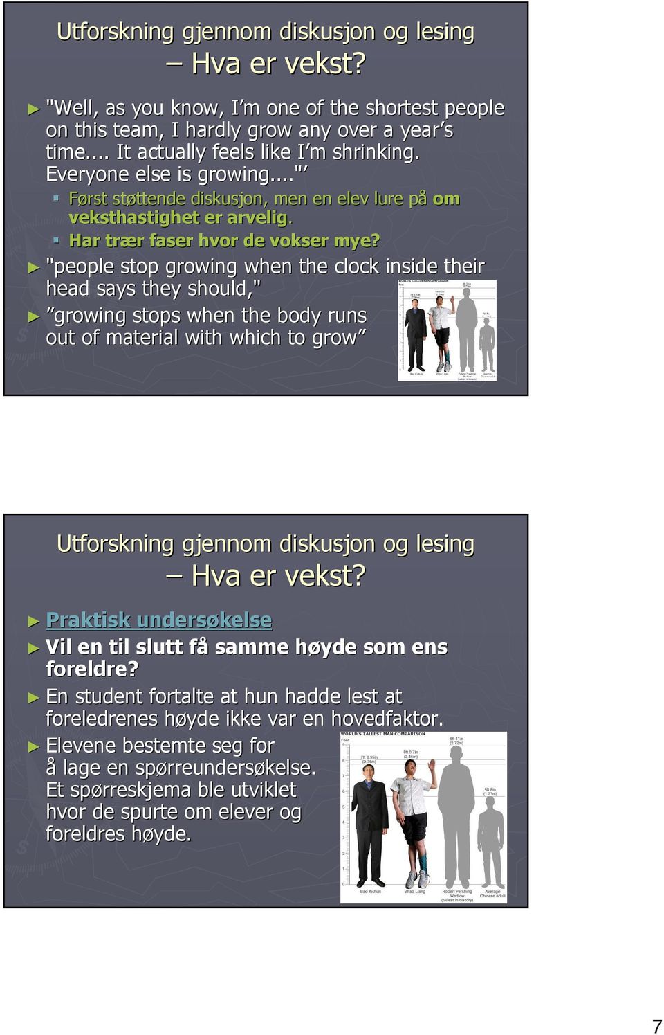 "people stop growing when the clock inside their head says they should," growing stops when the body runs out of material with which to grow Utforskning gjennom diskusjon og lesing Hva er vekst?