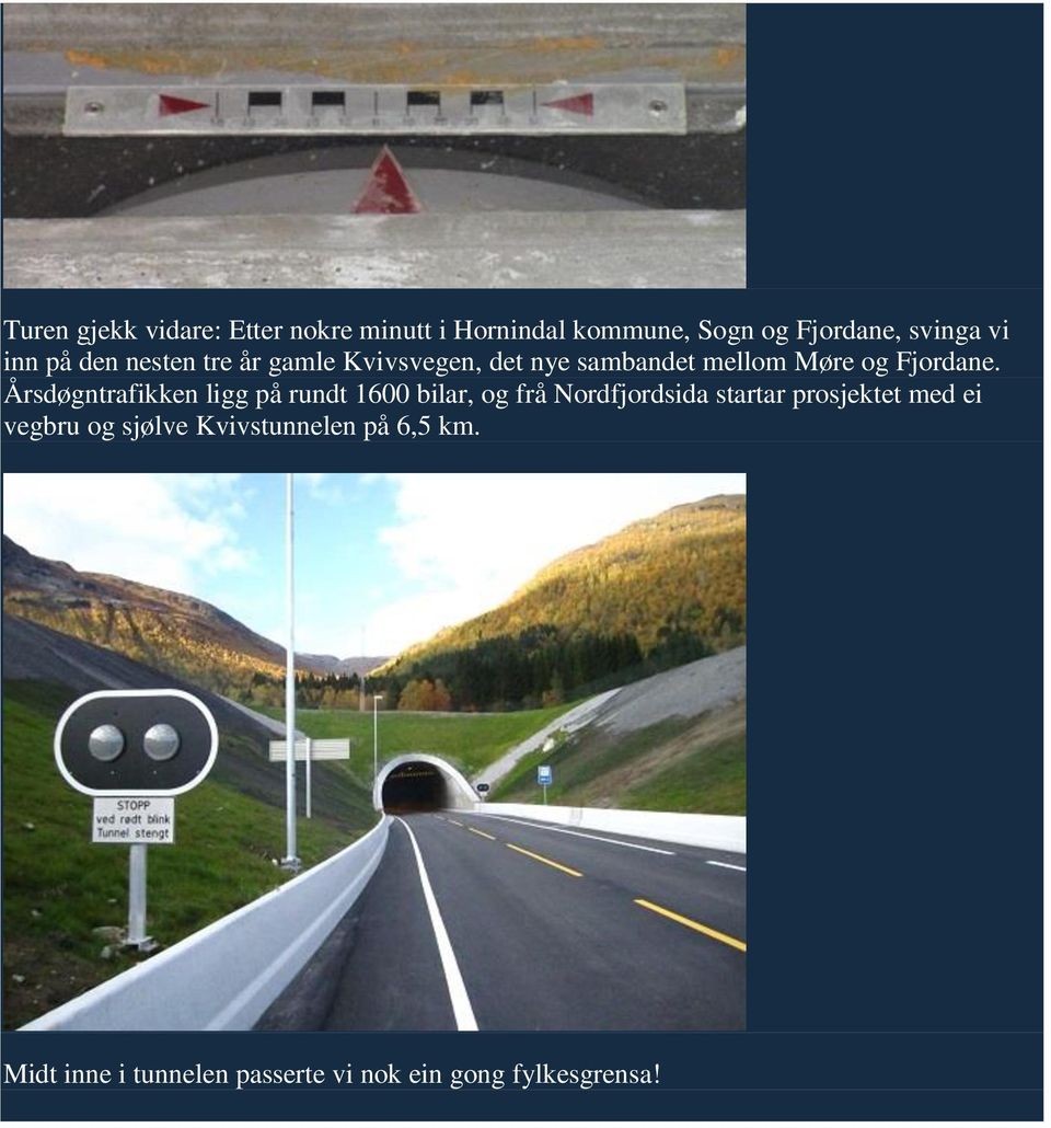 Årsdøgntrafikken ligg på rundt 1600 bilar, og frå Nordfjordsida startar prosjektet med ei