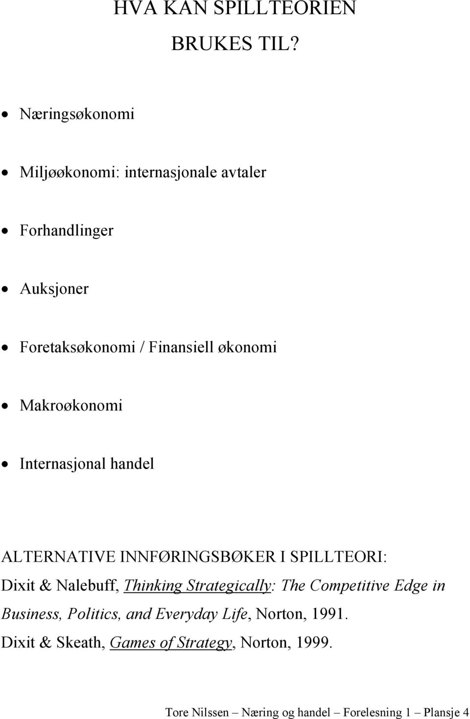 økonomi Makroøkonomi Internasjonal handel ALTERNATIVE INNFØRINGSBØKER I SPILLTEORI: Dixit & Nalebuff, Thinking