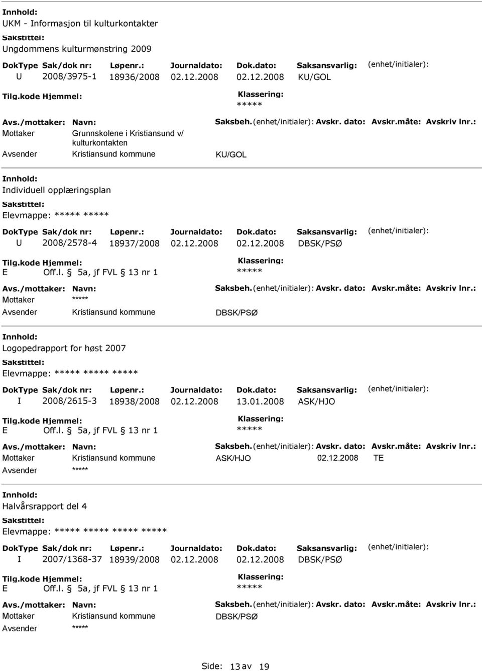 2008/2578-4 18937/2008 DBSK/SØ Mottaker DBSK/SØ Logopedrapport for høst 2007 levmappe: 2008/2615-3