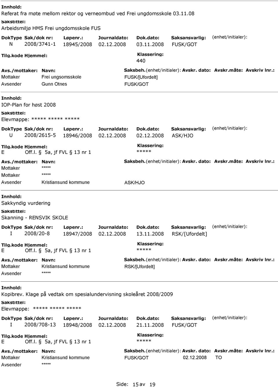 2008 FSK/GOT 440 Mottaker Frei ungsomsskole FSK/[fordelt] Gunn Otnes FSK/GOT O-lan for høst 2008 levmappe: 2008/2615-5 18946/2008