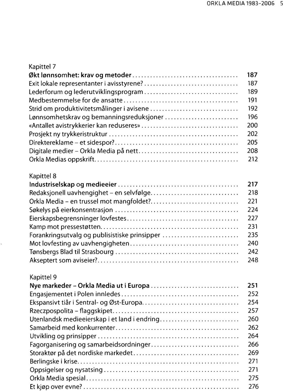 reduseres» 200 Prosjekt ny trykkeristruktur 202 Direktereklame - et sidespor?