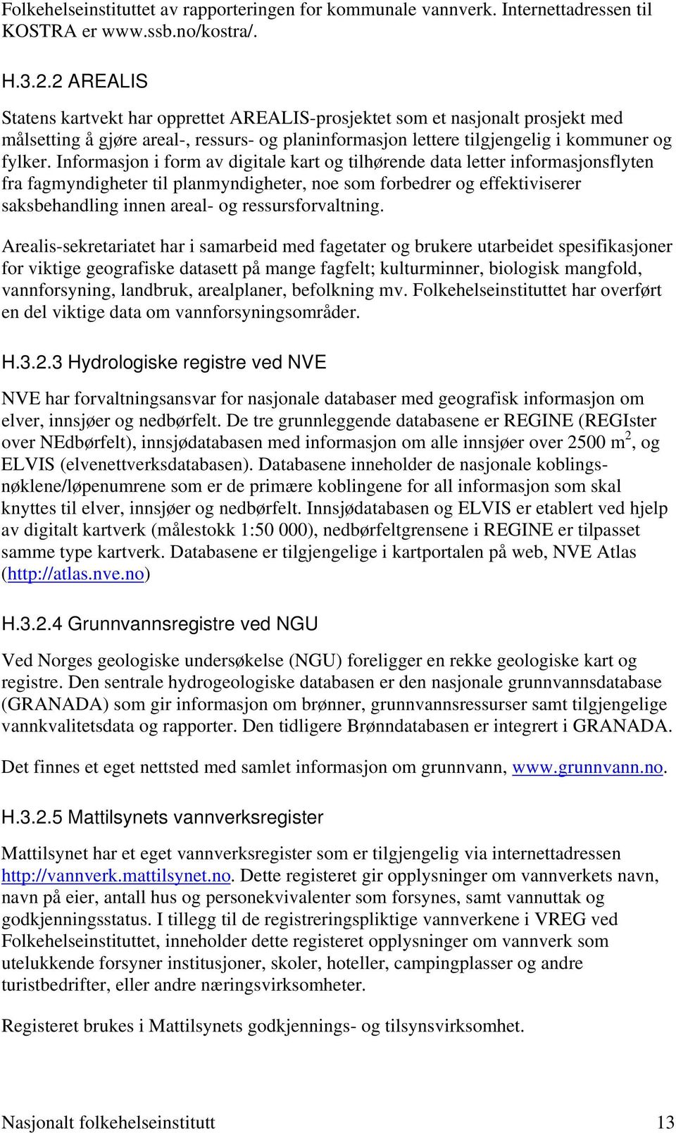 Informasjon i form av digitale kart og tilhørende data letter informasjonsflyten fra fagmyndigheter til planmyndigheter, noe som forbedrer og effektiviserer saksbehandling innen areal- og