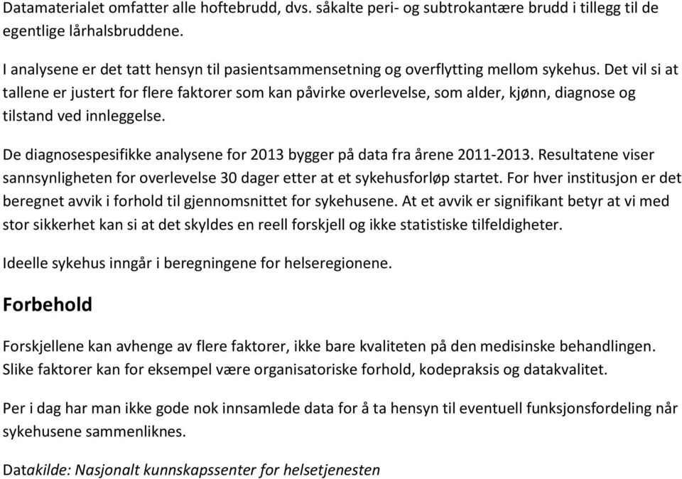 Det vil si at tallene er justert for flere faktorer som kan påvirke overlevelse, som alder, kjønn, diagnose og tilstand ved innleggelse.