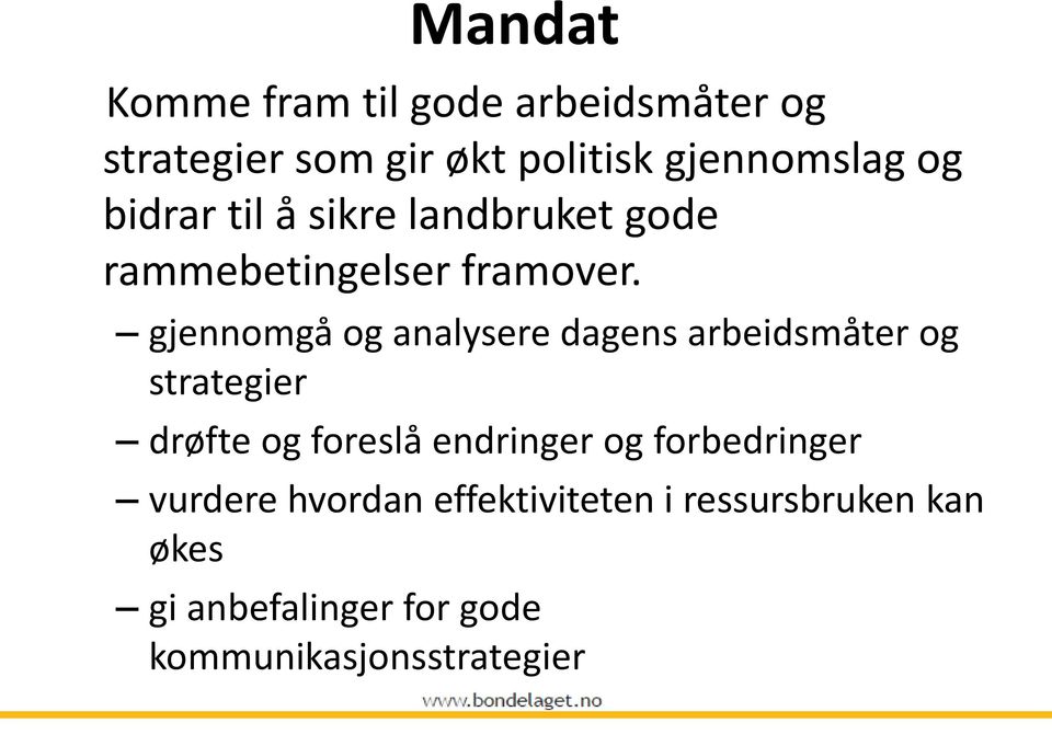 gjennomgå og analysere dagens arbeidsmåter og strategier drøfte og foreslå endringer og