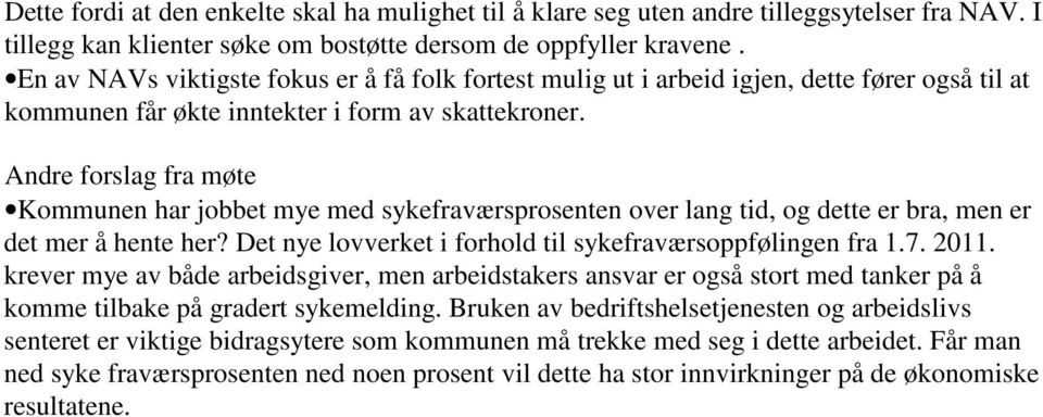 Andre forslag fra møte Kommunen har jobbet mye med sykefraværsprosenten over lang tid, og dette er bra, men er det mer å hente her? Det nye lovverket i forhold til sykefraværsoppfølingen fra 1.7.