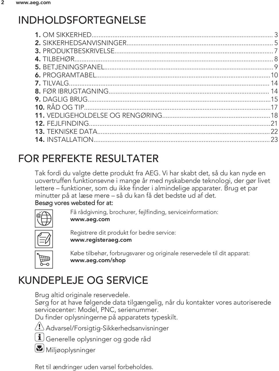 .. 23 FOR PERFEKTE RESULTATER Tak fordi du valgte dette produkt fra AEG.