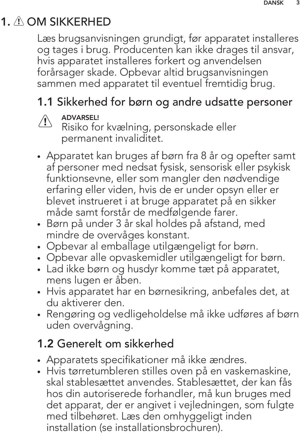 Risiko for kvælning, personskade eller permanent invaliditet.