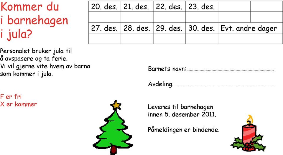 Vi vil gjerne vite hvem av barna som kommer i jula.