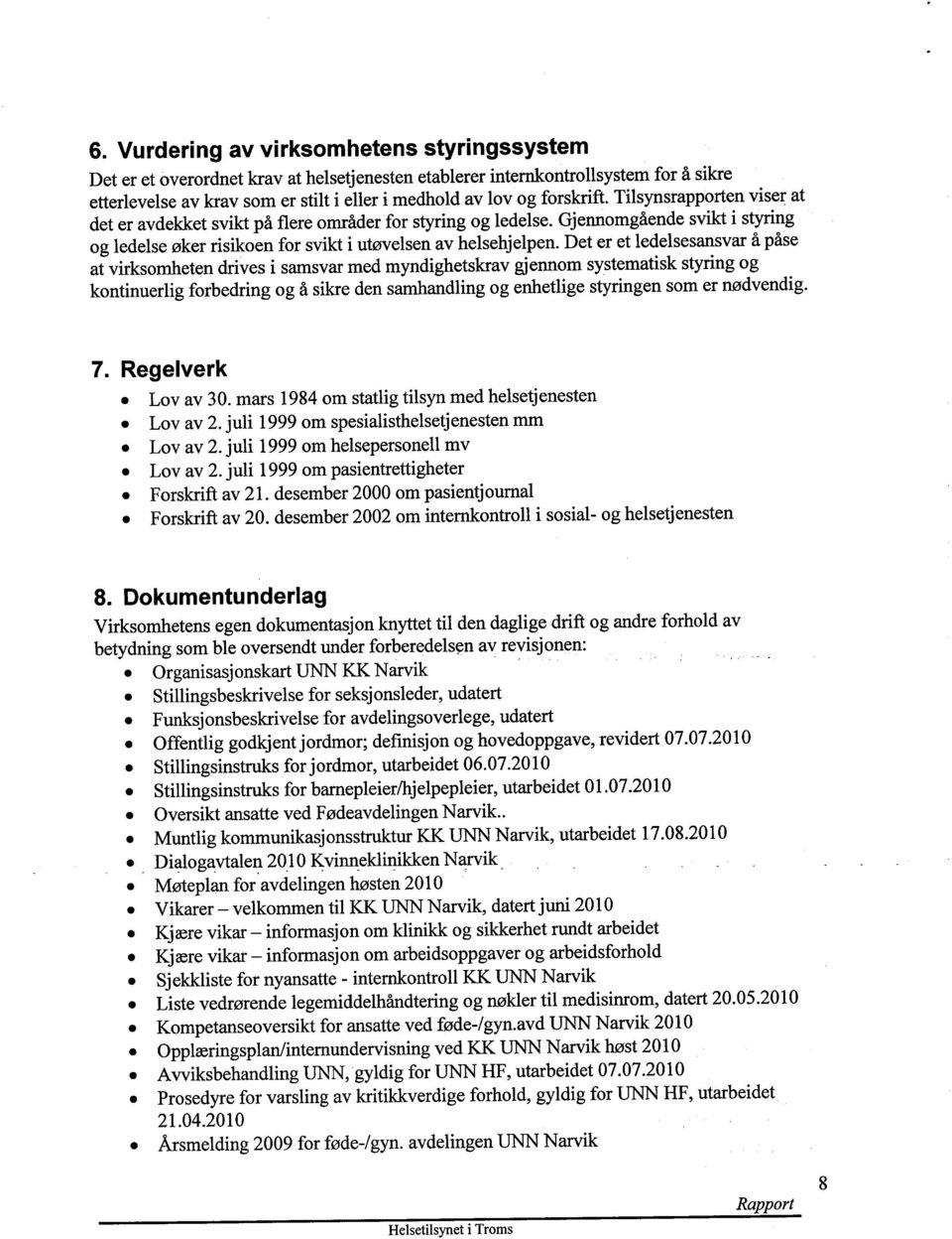 Det er et ledelsesansvar å påse at virksomheten drives i samsvar med myndighetskrav gjennom systematisk styring og kontinuerlig forbedring og å sikre den samhandling og enhetlige styringen som er