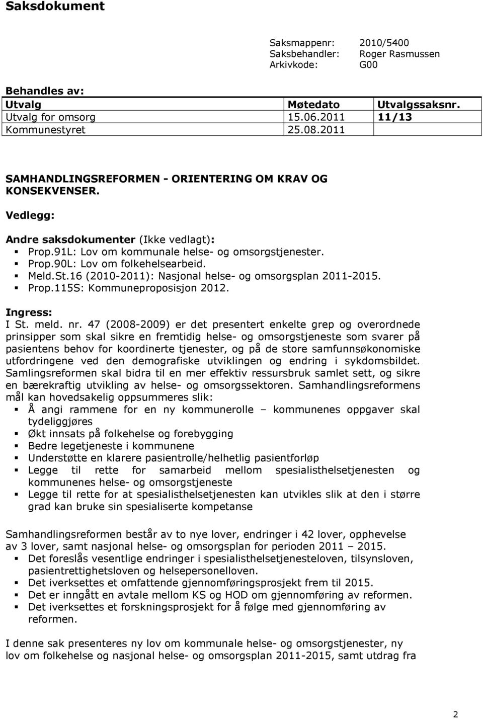Meld.St.16 (2010-2011): Nasjonal helse- og omsorgsplan 2011-2015. Prop.115S: Kommuneproposisjon 2012. Ingress: I St. meld. nr.