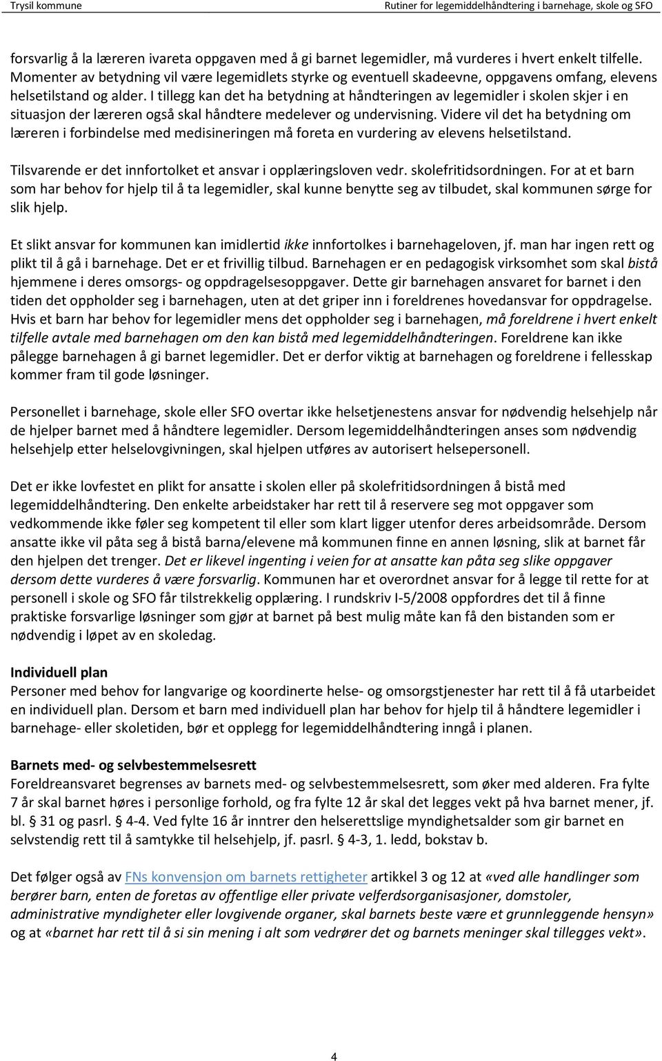 I tillegg kan det ha betydning at håndteringen av legemidler i skolen skjer i en situasjon der læreren også skal håndtere medelever og undervisning.