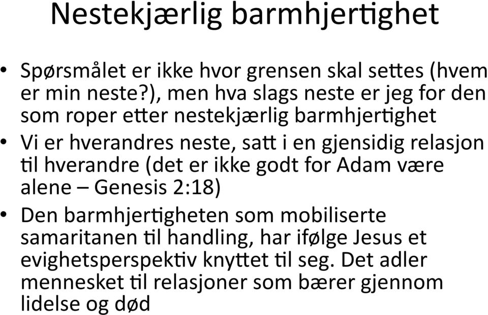 gjensidig relasjon Wl hverandre (det er ikke godt for Adam være alene Genesis 2:18) Den barmhjerwgheten som