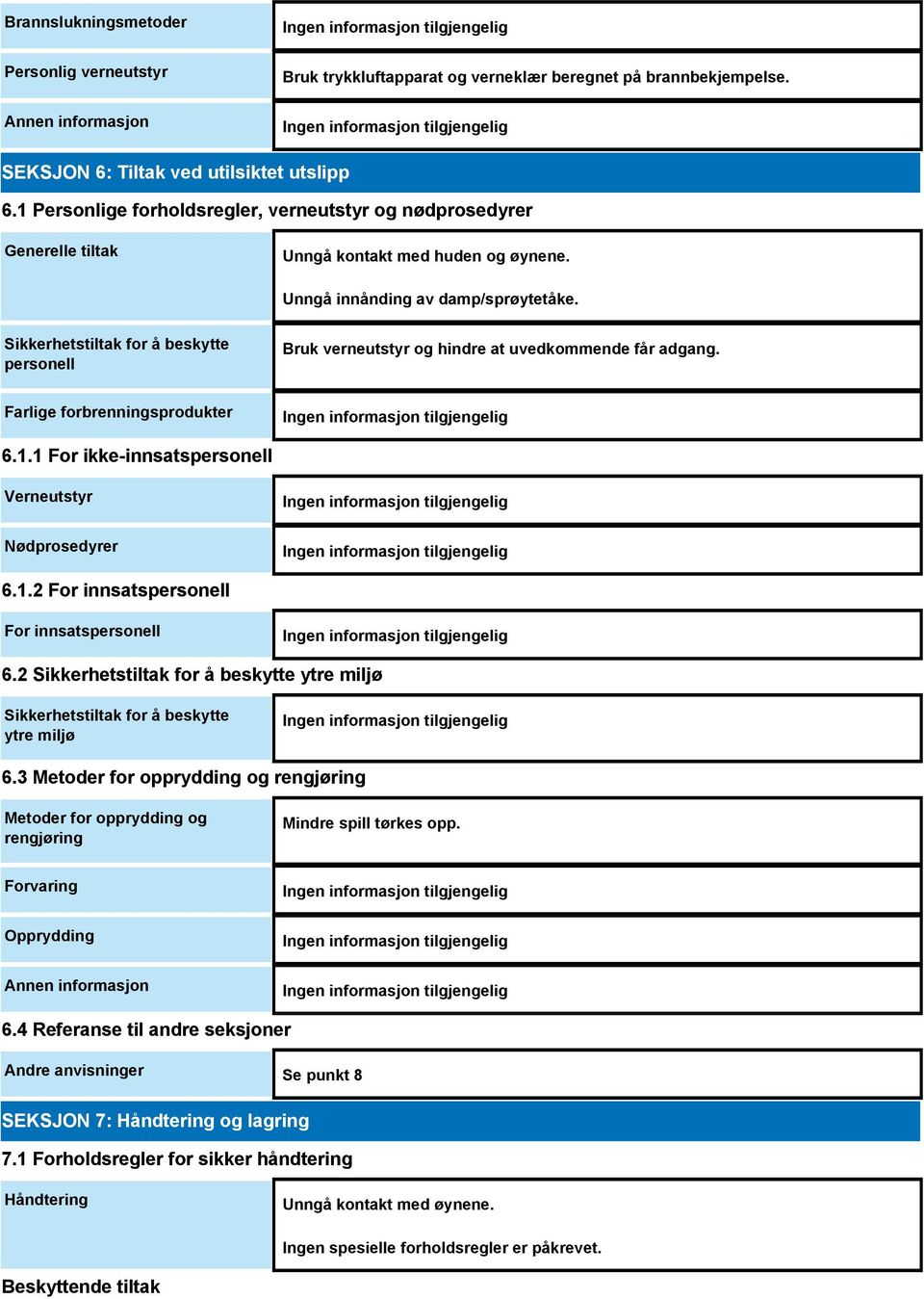 Sikkerhetstiltak for å beskytte personell Bruk verneutstyr og hindre at uvedkommende får adgang. Farlige forbrenningsprodukter 6.1.1 For ikke-innsatspersonell Verneutstyr Nødprosedyrer 6.1.2 For innsatspersonell For innsatspersonell 6.