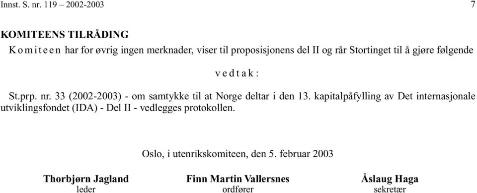Stortinget til å gjøre følgende vedtak: St.prp. nr. 33 (2002-2003) - om samtykke til at Norge deltar i den 13.