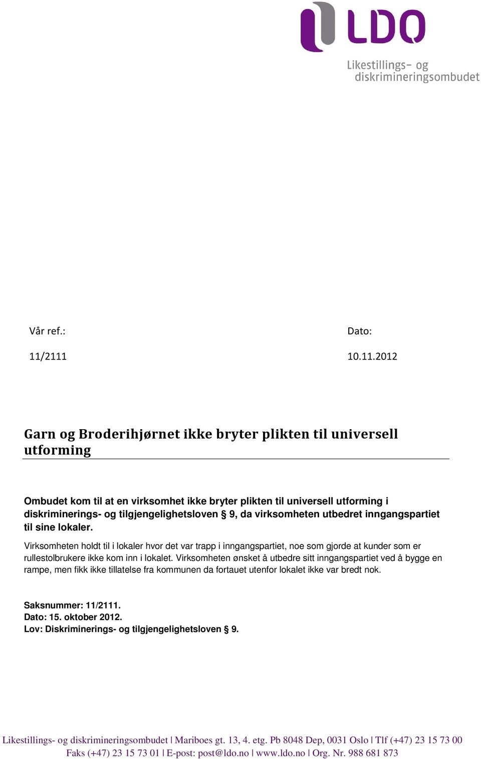 tilgjengelighetsloven 9, da virksomheten utbedret inngangspartiet til sine lokaler.