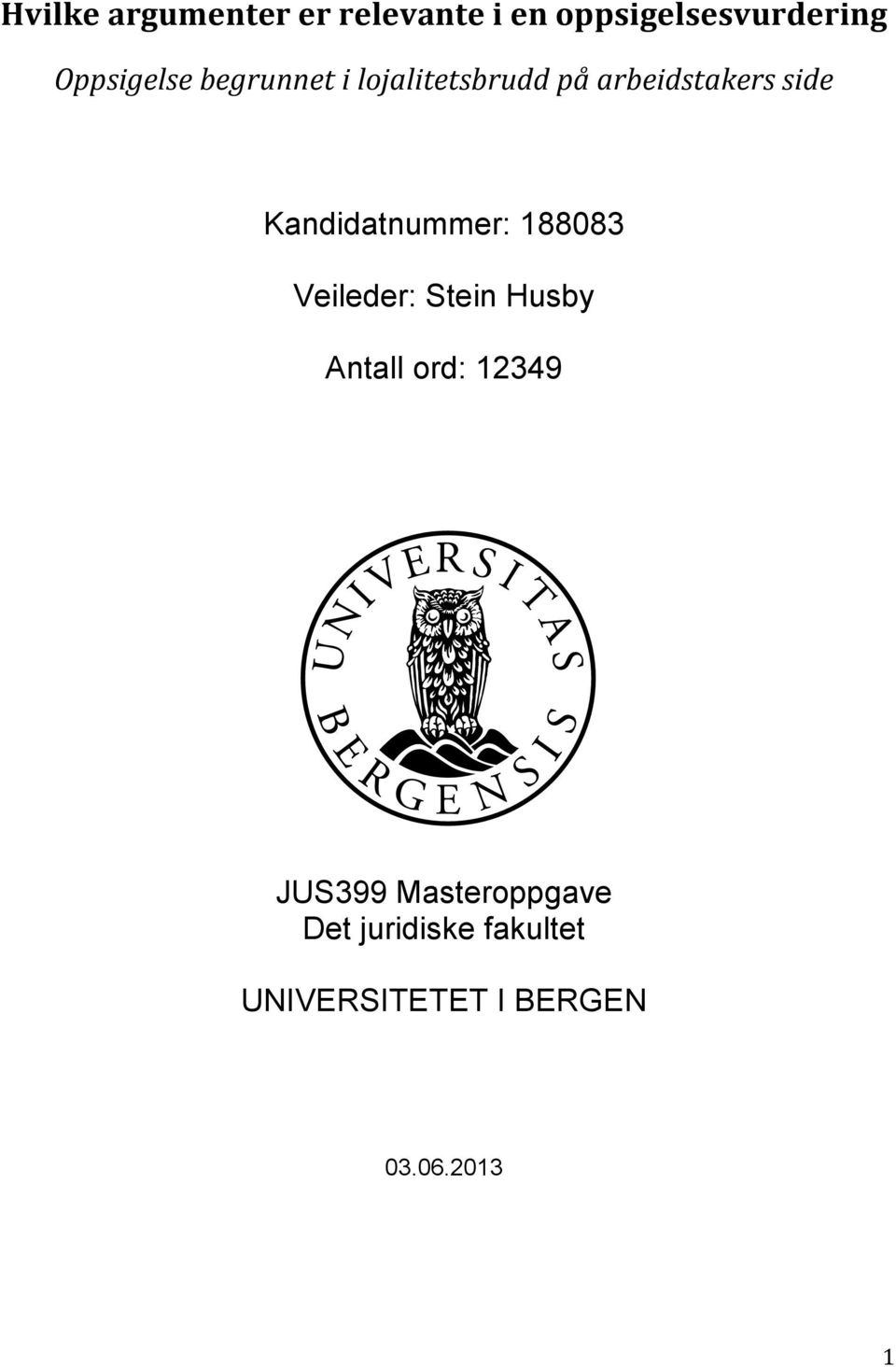 Kandidatnummer: 188083 Veileder: Stein Husby Antall ord: 12349