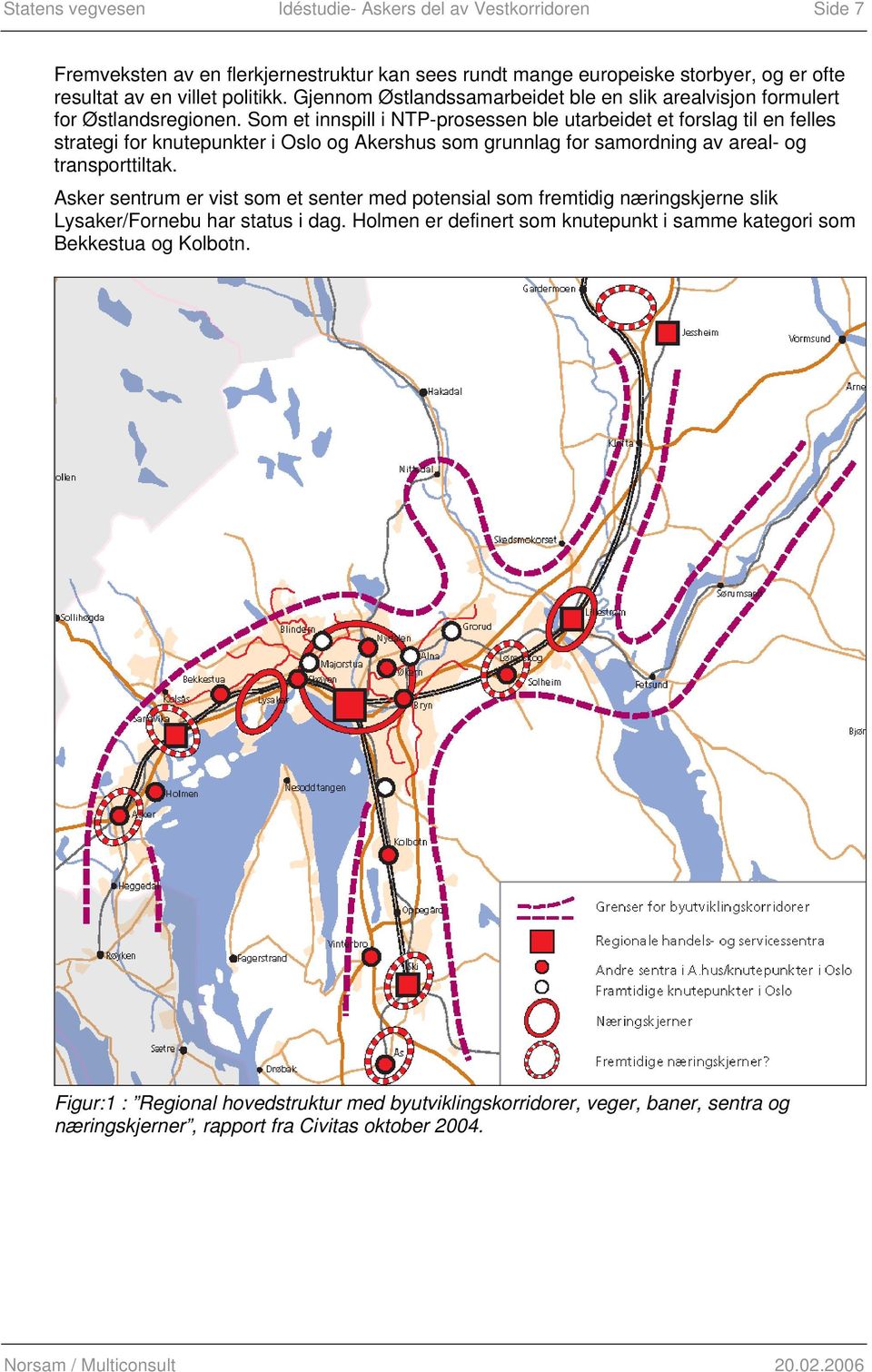 Som et innspill i NTP-prosessen ble utarbeidet et forslag til en felles strategi for knutepunkter i Oslo og Akershus som grunnlag for samordning av areal- og transporttiltak.