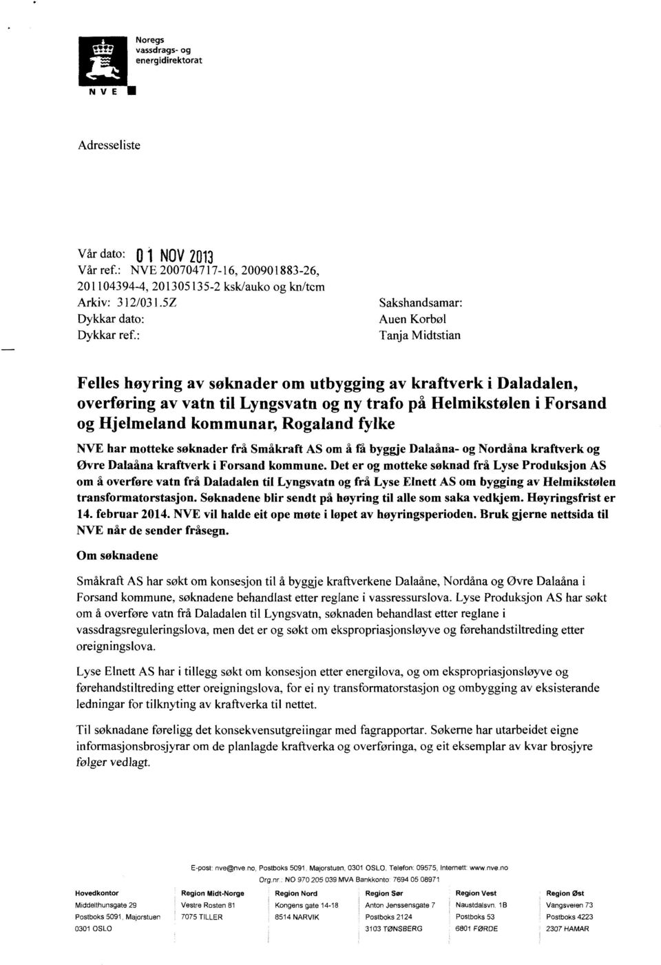 : Tanja Midtstian 0 1 NOV2013 Felles høyring av søknader om utbygging av kraftverk i Daladalen, overføring av vatn til Lyngsvatn og ny trafo på Helmikstølen i Forsand og Hjelmeland kommunar, Rogaland